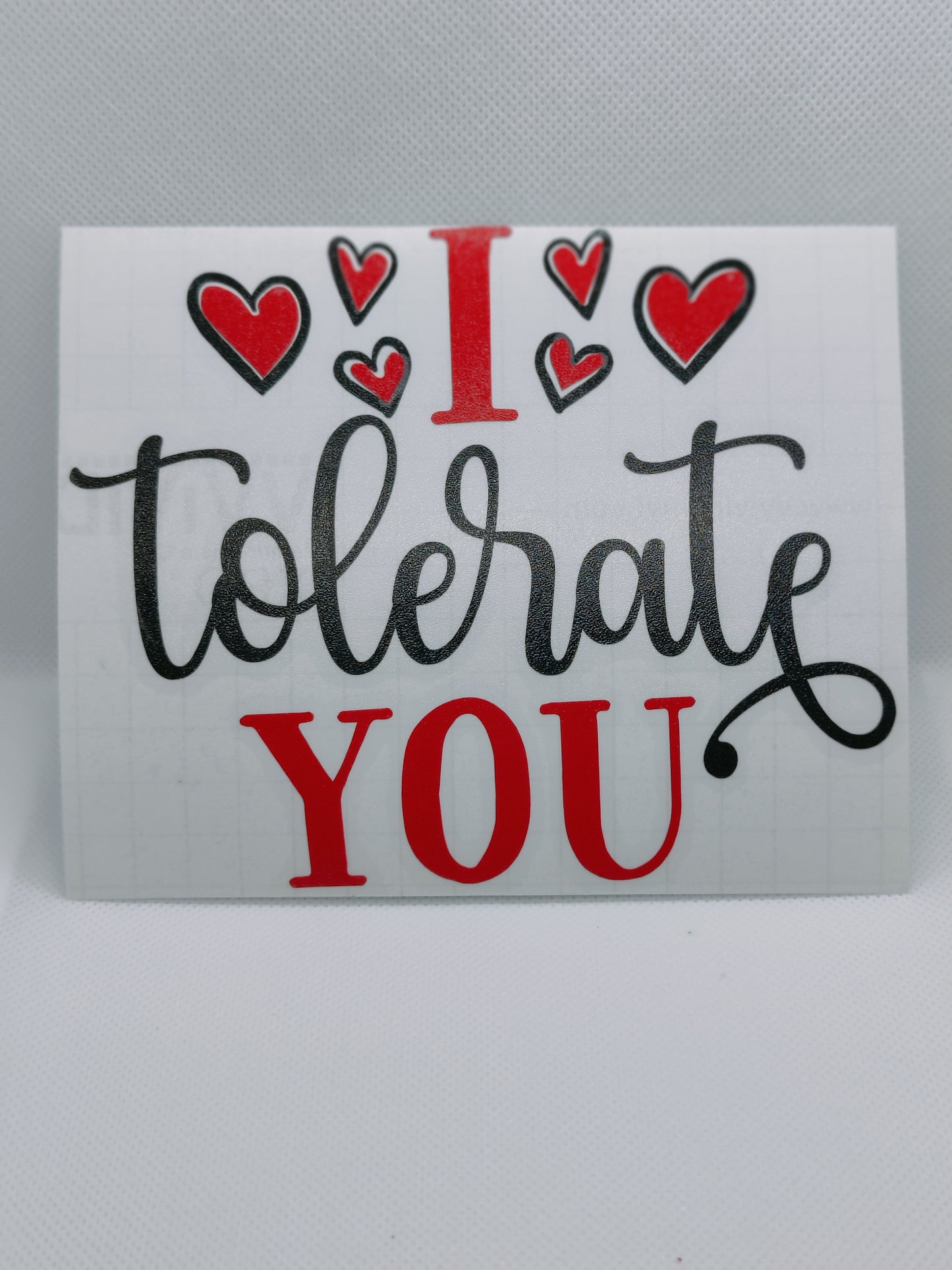 I tolerate YOU Vinyl Decal